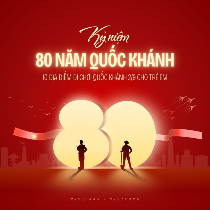 Địa điểm đi chơi mùng 2/9 cho trẻ em nhân dịp kỷ niệm 80 năm Quốc Khánh